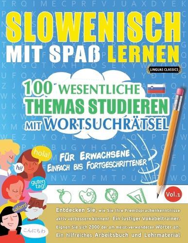Slowenisch Mit Spaß Lernen - Für Erwachsene: Einfach Bis Fortgeschrittener - 100 Wesentliche Themas Studieren Mit Wortsuchrätsel - Vol.1