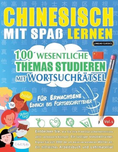 Chinesisch Mit Spaß Lernen - Für Erwachsene: Einfach Bis Fortgeschrittener - 100 Wesentliche Themas Studieren Mit Wortsuchrätsel - Vol.1