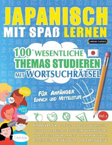 Japanisch Mit Spaß Lernen - Für Anfänger: Einfach Und Mittelstufe - 100 Wesentliche Themas Studieren Mit Wortsuchrätsel - Vol.1