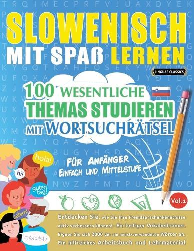 Slowenisch Mit Spaß Lernen - Für Anfänger: Einfach Und Mittelstufe - 100 Wesentliche Themas Studieren Mit Wortsuchrätsel - Vol.1
