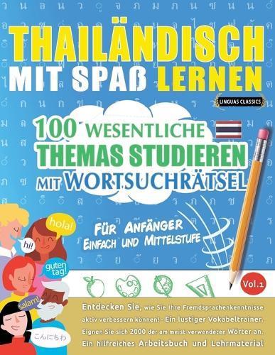 Thailändisch Mit Spaß Lernen - Für Anfänger: Einfach Und Mittelstufe - 100 Wesentliche Themas Studieren Mit Wortsuchrätsel - Vol.1