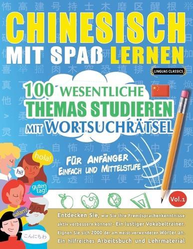 Chinesisch Mit Spaß Lernen - Für Anfänger: Einfach Und Mittelstufe - 100 Wesentliche Themas Studieren Mit Wortsuchrätsel - Vol.1