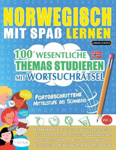 Norwegisch Mit Spaß Lernen - Fortgeschrittene: Mittelstufe Bis Schwierig - 100 Wesentliche Themas Studieren Mit Wortsuchrätsel - Vol.1