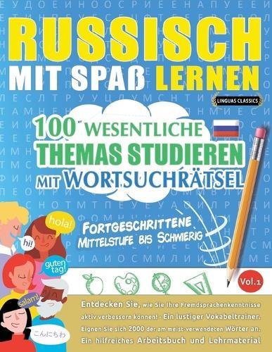 Russisch Mit Spaß Lernen - Fortgeschrittene: Mittelstufe Bis Schwierig - 100 Wesentliche Themas Studieren Mit Wortsuchrätsel - Vol.1