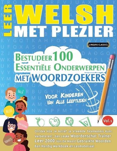 Leer Welsh Met Plezier - Voor Kinderen: Van Alle Leeftijden - Bestudeer 100 Essentiële Onderwerpen Met Woordzoekers - Vol.1