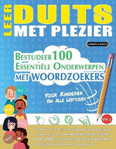 Leer Duits Met Plezier - Voor Kinderen: Van Alle Leeftijden - Bestudeer 100 Essentiële Onderwerpen Met Woordzoekers - Vol.1