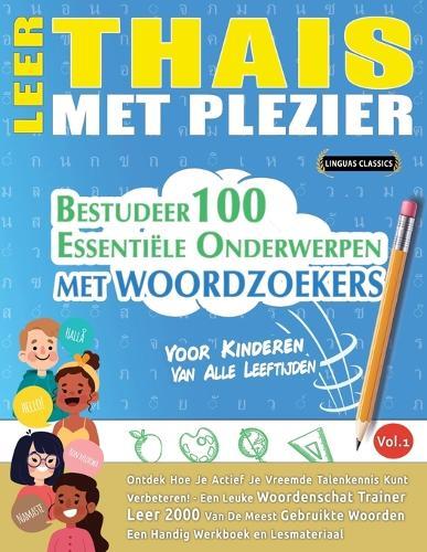 Leer Thais Met Plezier - Voor Kinderen: Van Alle Leeftijden - Bestudeer 100 Essentiële Onderwerpen Met Woordzoekers - Vol.1