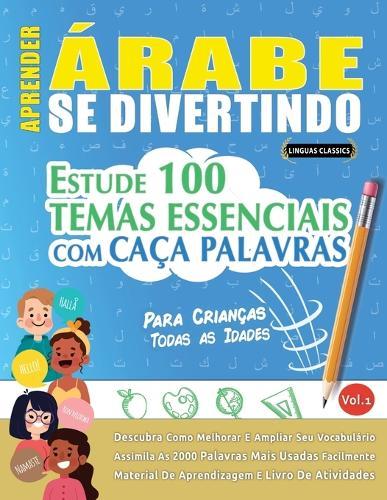 Aprender Árabe Se Divertindo! - Para Crianças: Todas as Idades - Estude 100 Temas Essenciais Com Caça Palavras - Vol.1
