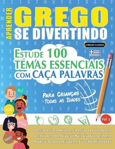 Aprender Grego Se Divertindo! - Para Crianças: Todas as Idades - Estude 100 Temas Essenciais Com Caça Palavras - Vol.1