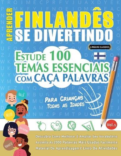 Aprender Finlandês Se Divertindo! - Para Crianças: Todas as Idades - Estude 100 Temas Essenciais Com Caça Palavras - Vol.1