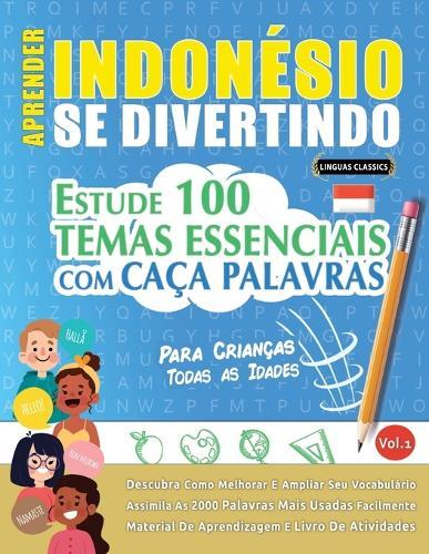 Aprender Indonésio Se Divertindo! - Para Crianças: Todas as Idades - Estude 100 Temas Essenciais Com Caça Palavras - Vol.1