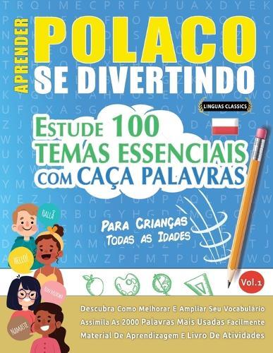 Aprender Polaco Se Divertindo! - Para Crianças: Todas as Idades - Estude 100 Temas Essenciais Com Caça Palavras - Vol.1