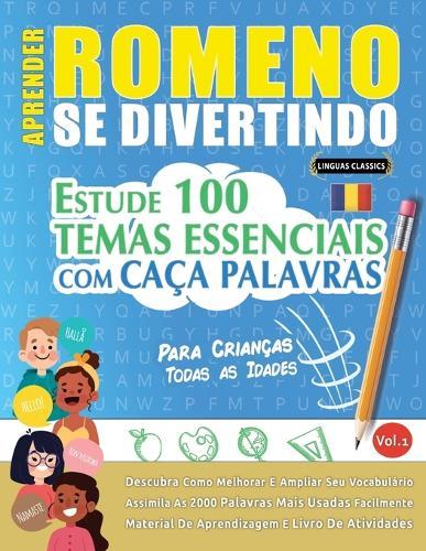Aprender Romeno Se Divertindo! - Para Crianças: Todas as Idades - Estude 100 Temas Essenciais Com Caça Palavras - Vol.1