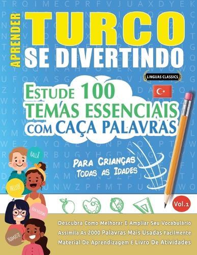 Aprender Turco Se Divertindo! - Para Crianças: Todas as Idades - Estude 100 Temas Essenciais Com Caça Palavras - Vol.1