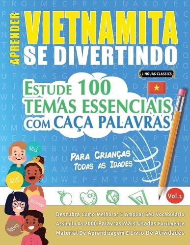Aprender Vietnamita Se Divertindo! - Para Crianças: Todas as Idades - Estude 100 Temas Essenciais Com Caça Palavras - Vol.1