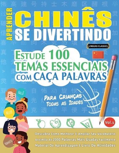 Aprender Chinês Se Divertindo! - Para Crianças: Todas as Idades - Estude 100 Temas Essenciais Com Caça Palavras - Vol.1