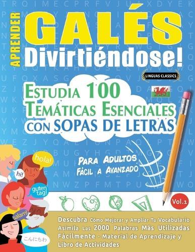 Aprender Galés Divirtiéndose! - Para Adultos: Fácil a Avanzado - Estudia 100 Temáticas Esenciales Con Sopas de Letras - Vol.1