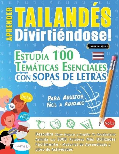 Aprender Tailandés Divirtiéndose! - Para Adultos: Fácil a Avanzado - Estudia 100 Temáticas Esenciales Con Sopas de Letras - Vol.1