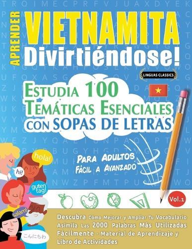 Aprender Vietnamita Divirtiéndose! - Para Adultos: Fácil a Avanzado - Estudia 100 Temáticas Esenciales Con Sopas de Letras - Vol.1