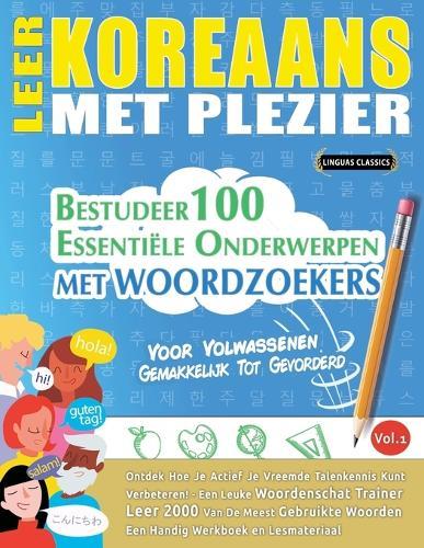Leer Koreaans Met Plezier - Voor Volwassenen: Gemakkelijk Tot Gevorderd - Bestudeer 100 Essentiële Onderwerpen Met Woordzoekers - Vol.1