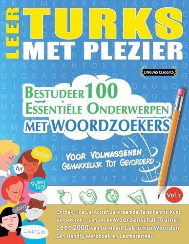Leer Turks Met Plezier - Voor Volwassenen: Gemakkelijk Tot Gevorderd - Bestudeer 100 Essentiële Onderwerpen Met Woordzoekers - Vol.1