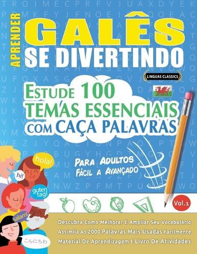 Aprender Galês Se Divertindo! - Para Adultos: Fácil a Avançado - Estude 100 Temas Essenciais Com Caça Palavras - Vol.1