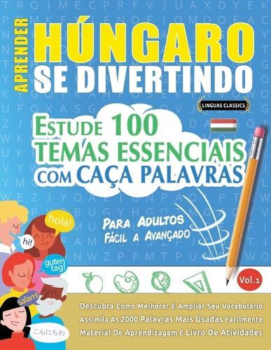 Aprender Húngaro Se Divertindo! - Para Adultos: Fácil a Avançado - Estude 100 Temas Essenciais Com Caça Palavras - Vol.1