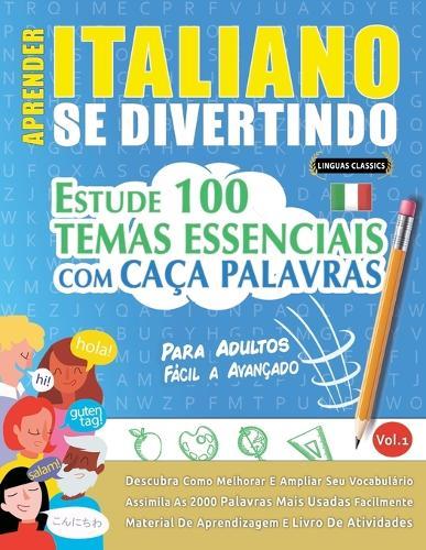 Aprender Italiano Se Divertindo! - Para Adultos: Fácil a Avançado - Estude 100 Temas Essenciais Com Caça Palavras - Vol.1
