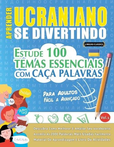 Aprender Ucraniano Se Divertindo! - Para Adultos: Fácil a Avançado - Estude 100 Temas Essenciais Com Caça Palavras - Vol.1
