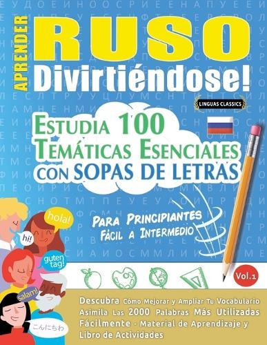 Aprender Ruso Divirtiéndose! - Para Principiantes: Fácil a Intermedio - Estudia 100 Temáticas Esenciales Con Sopas de Letras - Vol.1