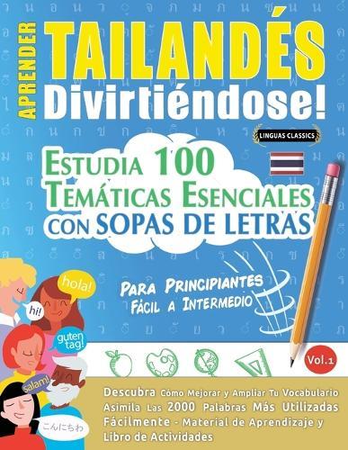 Aprender Tailandés Divirtiéndose! - Para Principiantes: Fácil a Intermedio - Estudia 100 Temáticas Esenciales Con Sopas de Letras - Vol.1