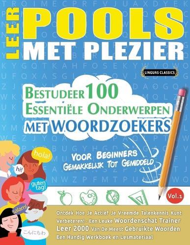 Leer Pools Met Plezier - Voor Beginners: Gemakkelijk Tot Gemiddeld - Bestudeer 100 Essentiële Onderwerpen Met Woordzoekers - Vol.1