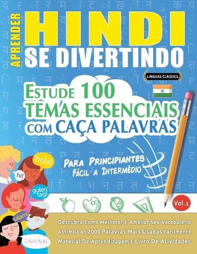 Aprender Hindi Se Divertindo! - Para Principiantes: Fácil a Intermédio - Estude 100 Temas Essenciais Com Caça Palavras - Vol.1