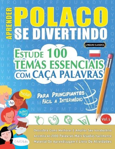 Aprender Polaco Se Divertindo! - Para Principiantes: Fácil a Intermédio - Estude 100 Temas Essenciais Com Caça Palavras - Vol.1