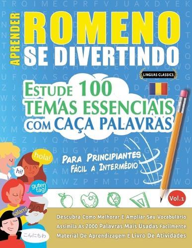 Aprender Romeno Se Divertindo! - Para Principiantes: Fácil a Intermédio - Estude 100 Temas Essenciais Com Caça Palavras - Vol.1