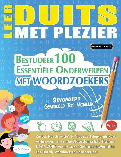 Leer Duits Met Plezier - Gevorderd: Gemiddeld Tot Moeilijk - Bestudeer 100 Essentiële Onderwerpen Met Woordzoekers - Vol.1