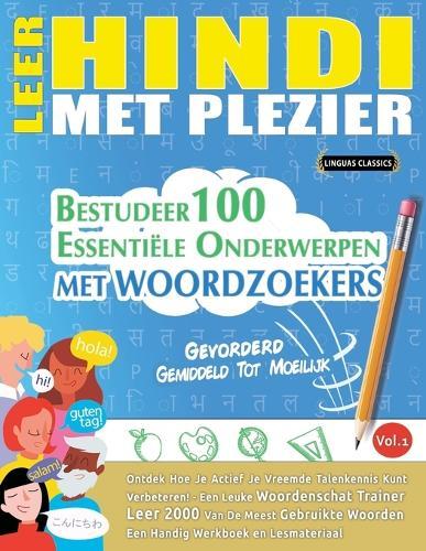 Leer Hindi Met Plezier - Gevorderd: Gemiddeld Tot Moeilijk - Bestudeer 100 Essentiële Onderwerpen Met Woordzoekers - Vol.1