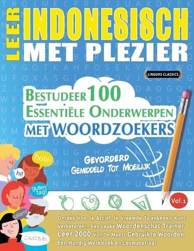 Leer Indonesisch Met Plezier - Gevorderd: Gemiddeld Tot Moeilijk - Bestudeer 100 Essentiële Onderwerpen Met Woordzoekers - Vol.1