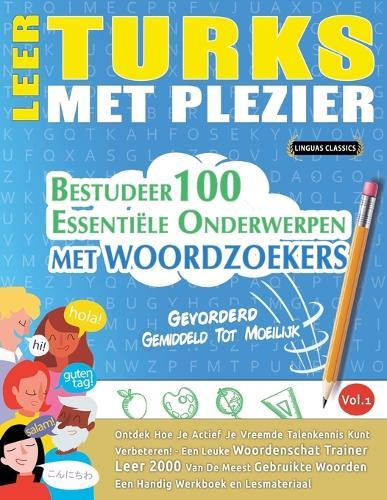 Leer Turks Met Plezier - Gevorderd: Gemiddeld Tot Moeilijk - Bestudeer 100 Essentiële Onderwerpen Met Woordzoekers - Vol.1