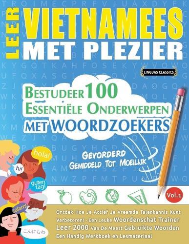 Leer Vietnamees Met Plezier - Gevorderd: Gemiddeld Tot Moeilijk - Bestudeer 100 Essentiële Onderwerpen Met Woordzoekers - Vol.1