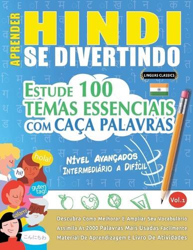 Aprender Hindi Se Divertindo! - Nível Avançados: Intermediário a Difícil - Estude 100 Temas Essenciais Com Caça Palavras - Vol.1