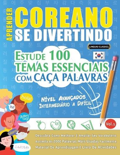 Aprender Coreano Se Divertindo! - Nível Avançados: Intermediário a Difícil - Estude 100 Temas Essenciais Com Caça Palavras - Vol.1