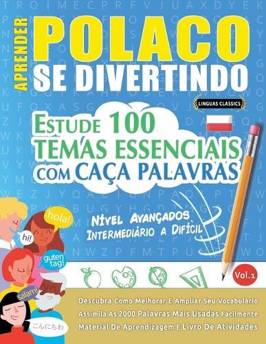 Aprender Polaco Se Divertindo! - Nível Avançados: Intermediário a Difícil - Estude 100 Temas Essenciais Com Caça Palavras - Vol.1