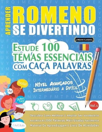 Aprender Romeno Se Divertindo! - Nível Avançados: Intermediário a Difícil - Estude 100 Temas Essenciais Com Caça Palavras - Vol.1