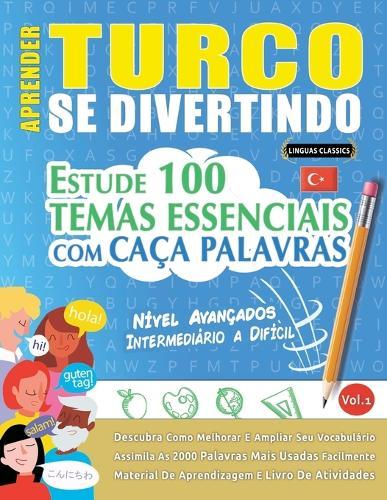 Aprender Turco Se Divertindo! - Nível Avançados: Intermediário a Difícil - Estude 100 Temas Essenciais Com Caça Palavras - Vol.1