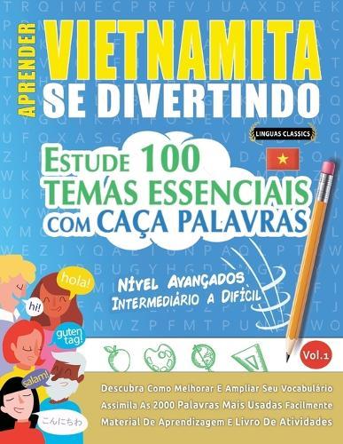 Aprender Vietnamita Se Divertindo! - Nível Avançados: Intermediário a Difícil - Estude 100 Temas Essenciais Com Caça Palavras - Vol.1