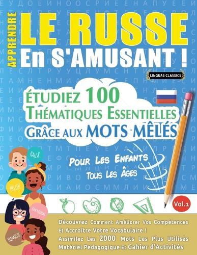 Apprendre Le Russe En s'Amusant - Pour Les Enfants: Tous Les Âges - Étudiez 100 Thématiques Essentielles Grâce Aux Mots Mêlés - Vol.1