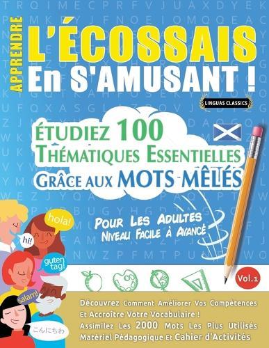 Apprendre l'Écossais En s'Amusant - Pour Les Adultes: Niveau Facile À Avancé - Étudiez 100 Thématiques Essentielles Grâce Aux Mots Mêlés - Vol.1