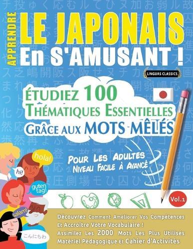 Apprendre Le Japonais En s'Amusant - Pour Les Adultes: Niveau Facile À Avancé - Étudiez 100 Thématiques Essentielles Grâce Aux Mots Mêlés - Vol.1