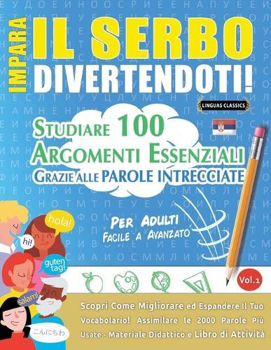 Impara Il Serbo Divertendoti! - Per Adulti: Facile a Avanzato - Studiare 100 Argomenti Essenziali Grazie Alle Parole Intrecciate - Vol.1